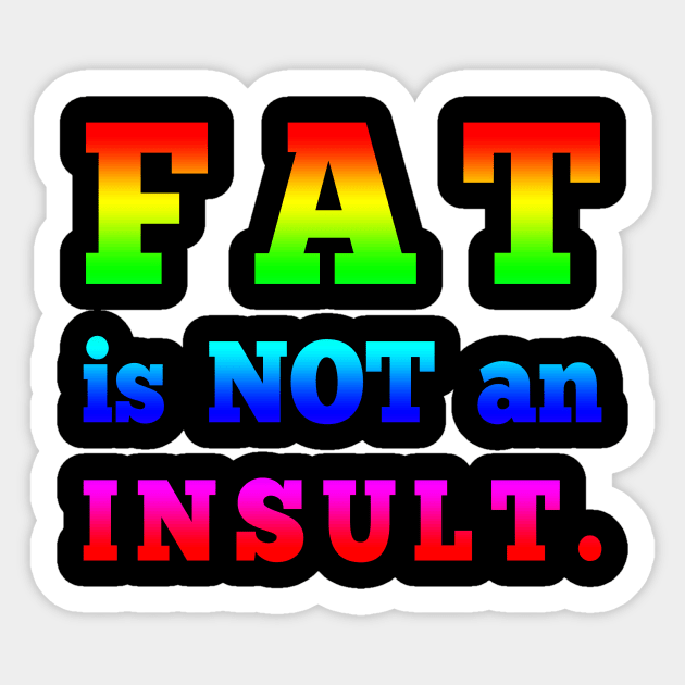 Fat is not an Insult Sticker by Big Sexy Tees